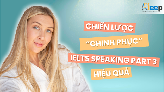 CHIẾN LƯỢC "CHINH PHỤC" IELTS SPEAKING PART 3 HIỆU QUẢ